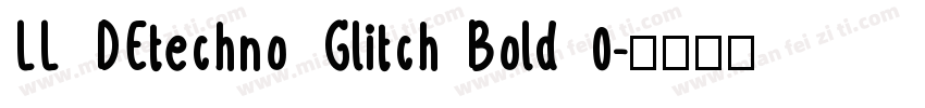 LL DEtechno Glitch Bold 0字体转换